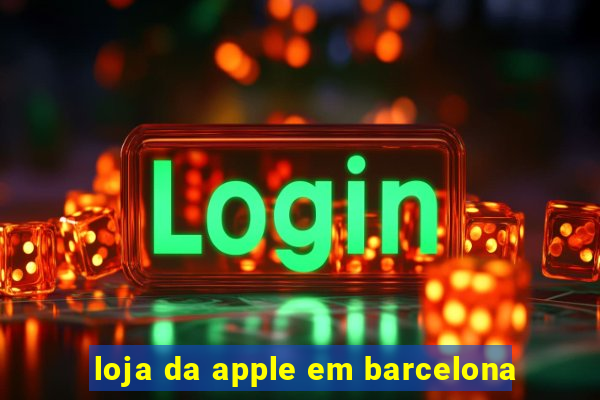 loja da apple em barcelona